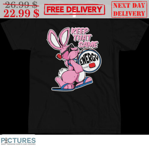 Pink Bunny Keep That Same Energy Shirt