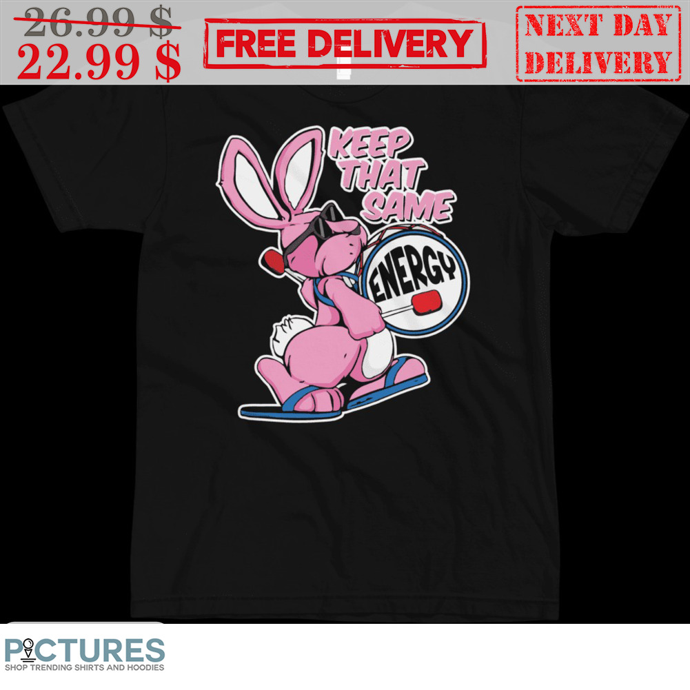 Pink Bunny Keep That Same Energy Shirt