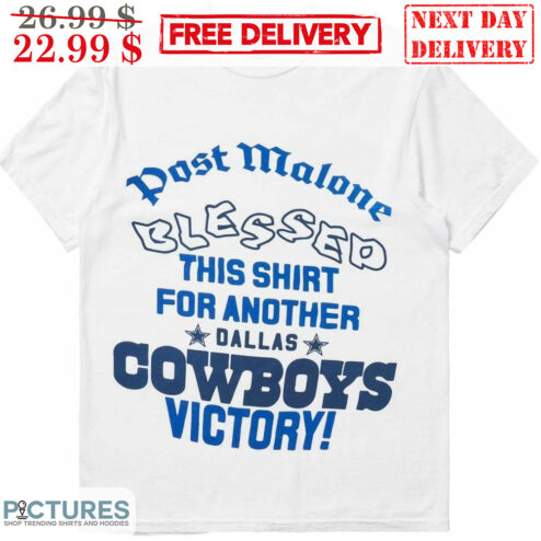 Post Malone Blessed This Shirt For Another Dallas Cowboys Victory Shirt