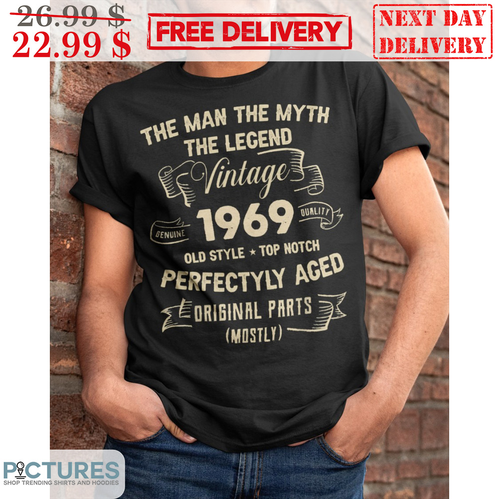 The Man The Myth The Legend Vintage 1969 Old Style Top Notch Perfectyly Aged Driginal Parts Shirt