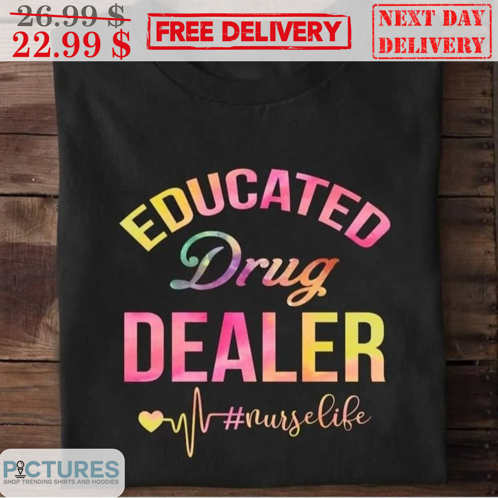 Educated Drug Dealer Nurse Life Shirt