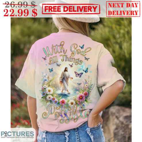 With God All Things Are Possible Jesus Walk Flower Shirt