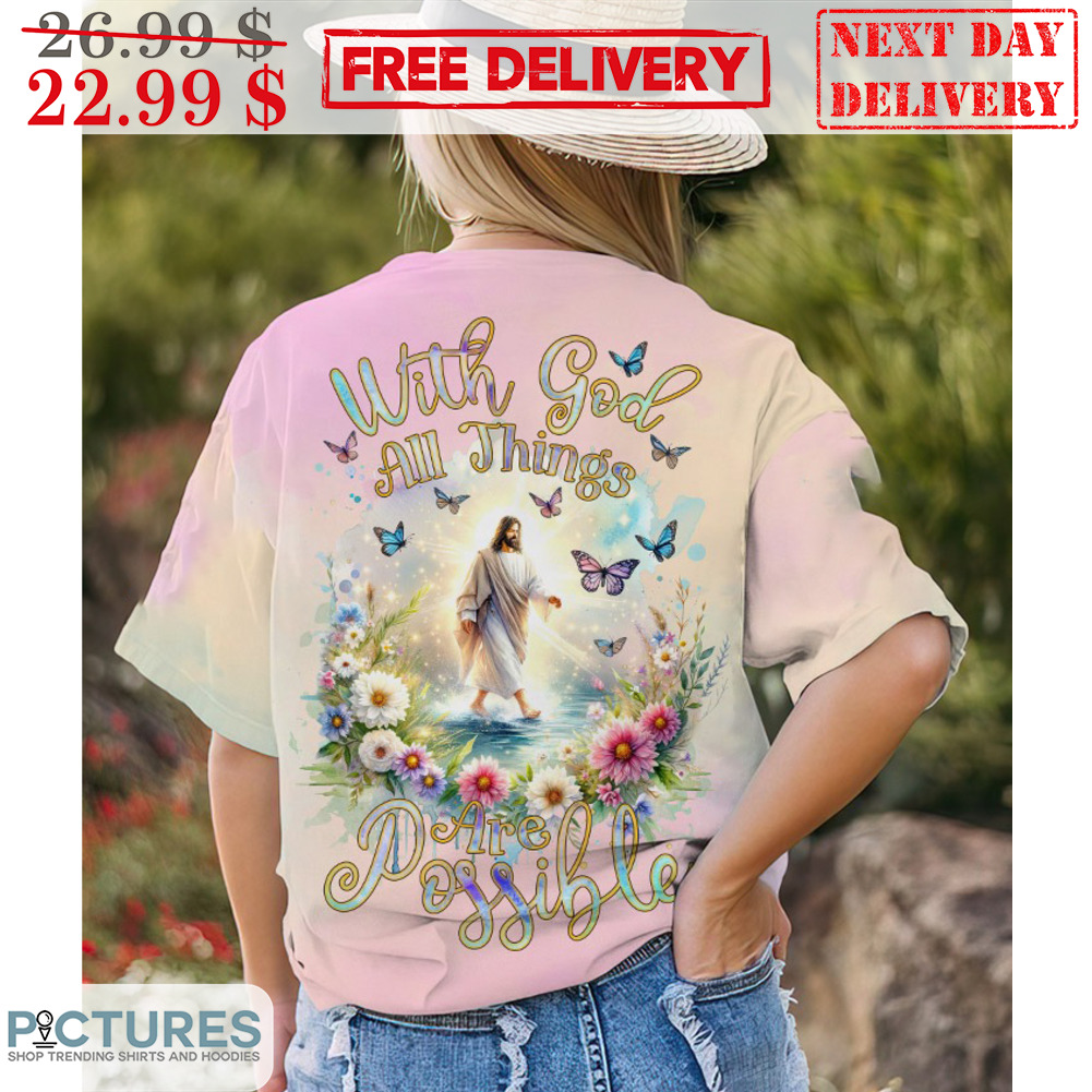 With God All Things Are Possible Jesus Walk Flower Shirt