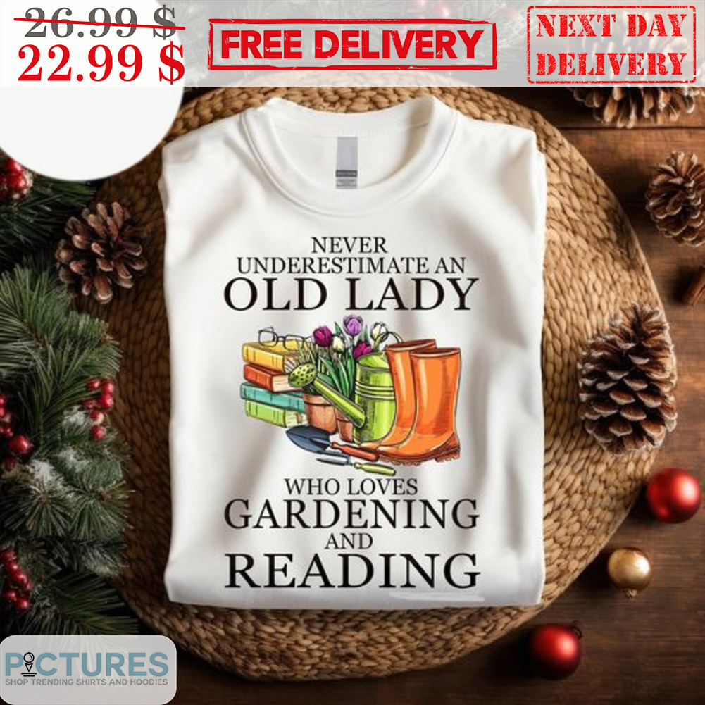 Never Underestimate An Old Lady Who Loves Gardening And Reading Shirt