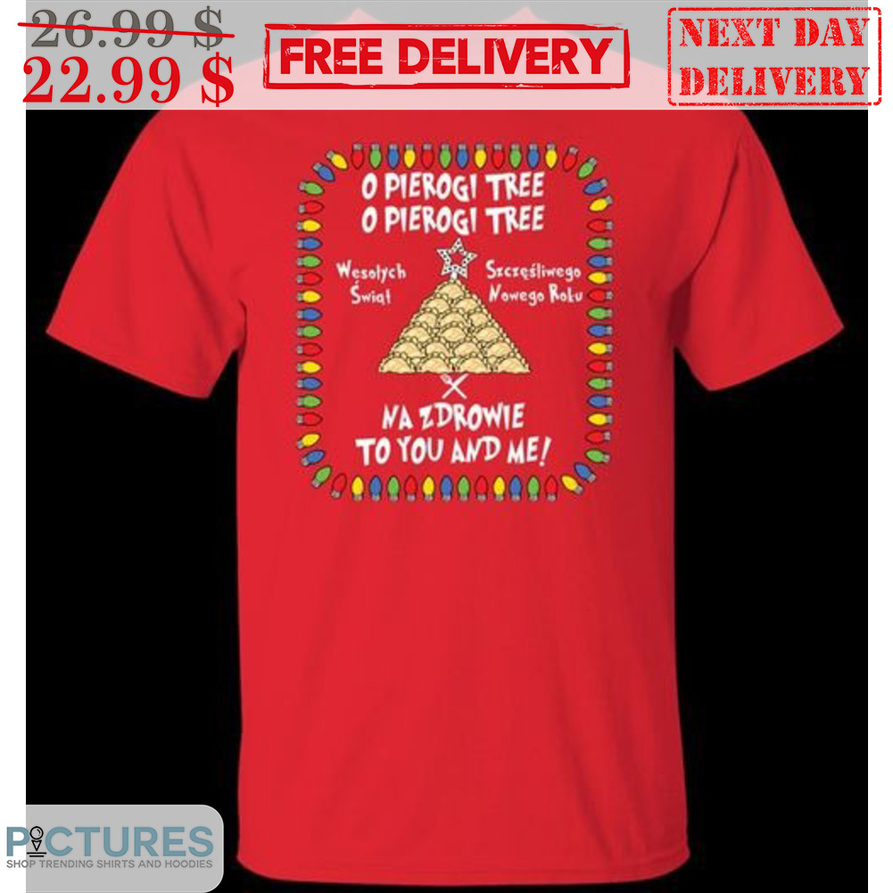 O Pierogi Tree Na Zdrowie To You And Me Christmas Shirt