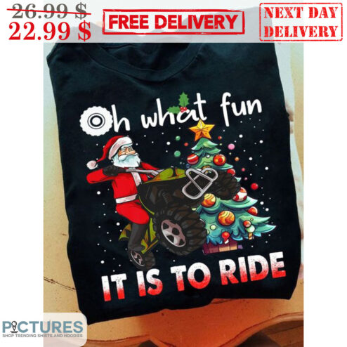 Santa Oh What Fun It Is To Ride Pine Tree Christmas Shirt