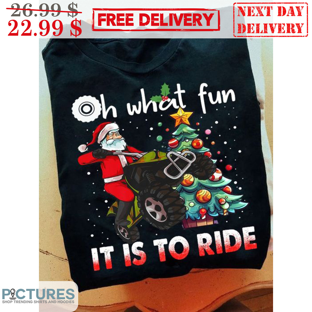 Santa Oh What Fun It Is To Ride Pine Tree Christmas Shirt