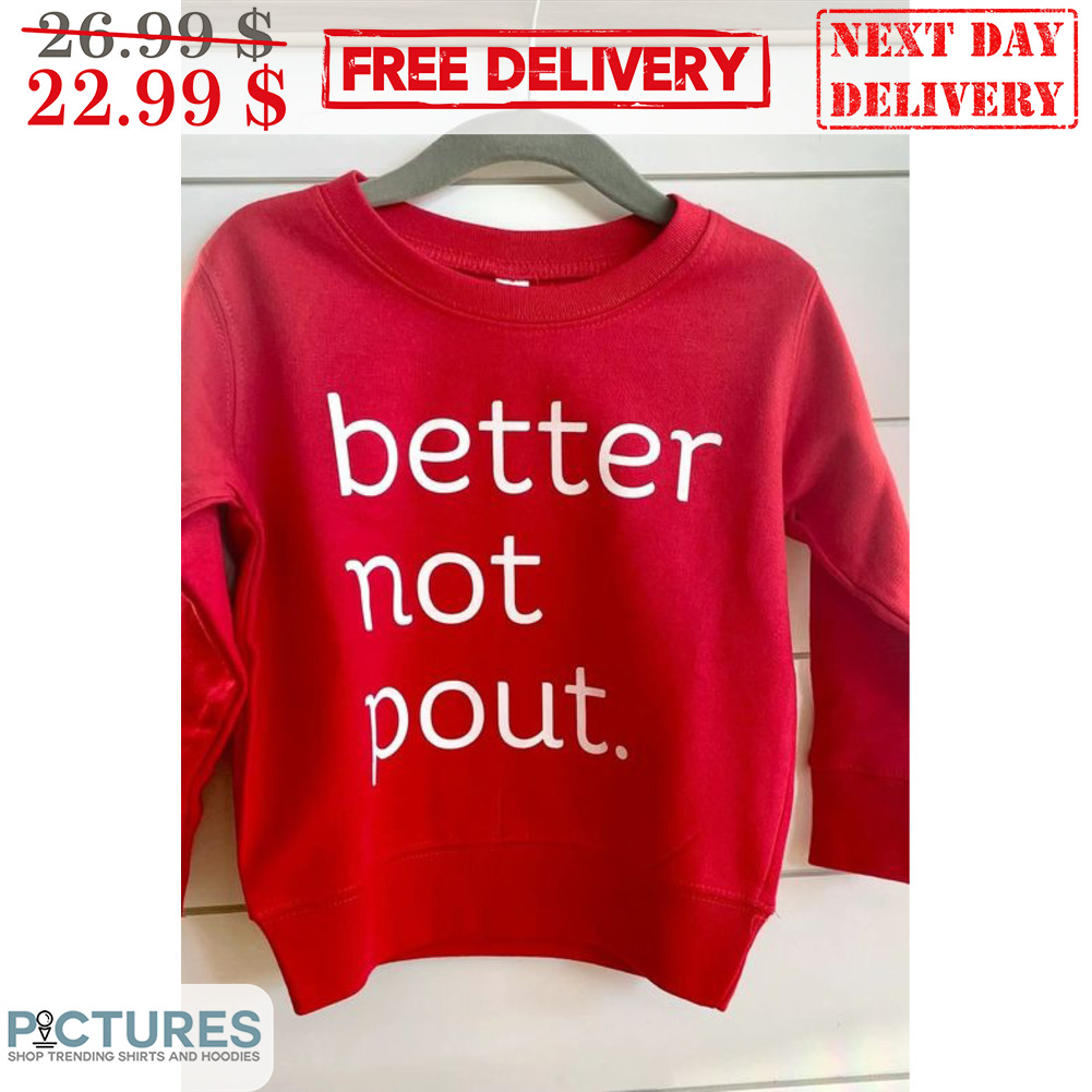 Better Not Pout Shirt