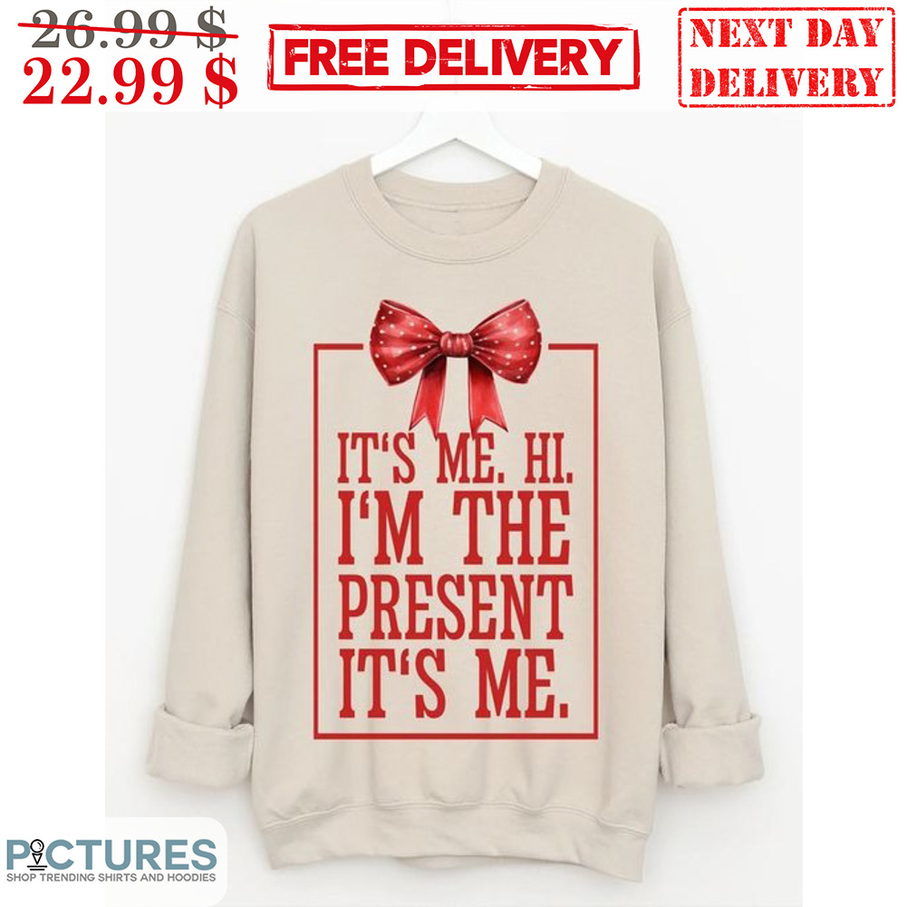 It's Me Hi I'm The Present It's Me Shirt