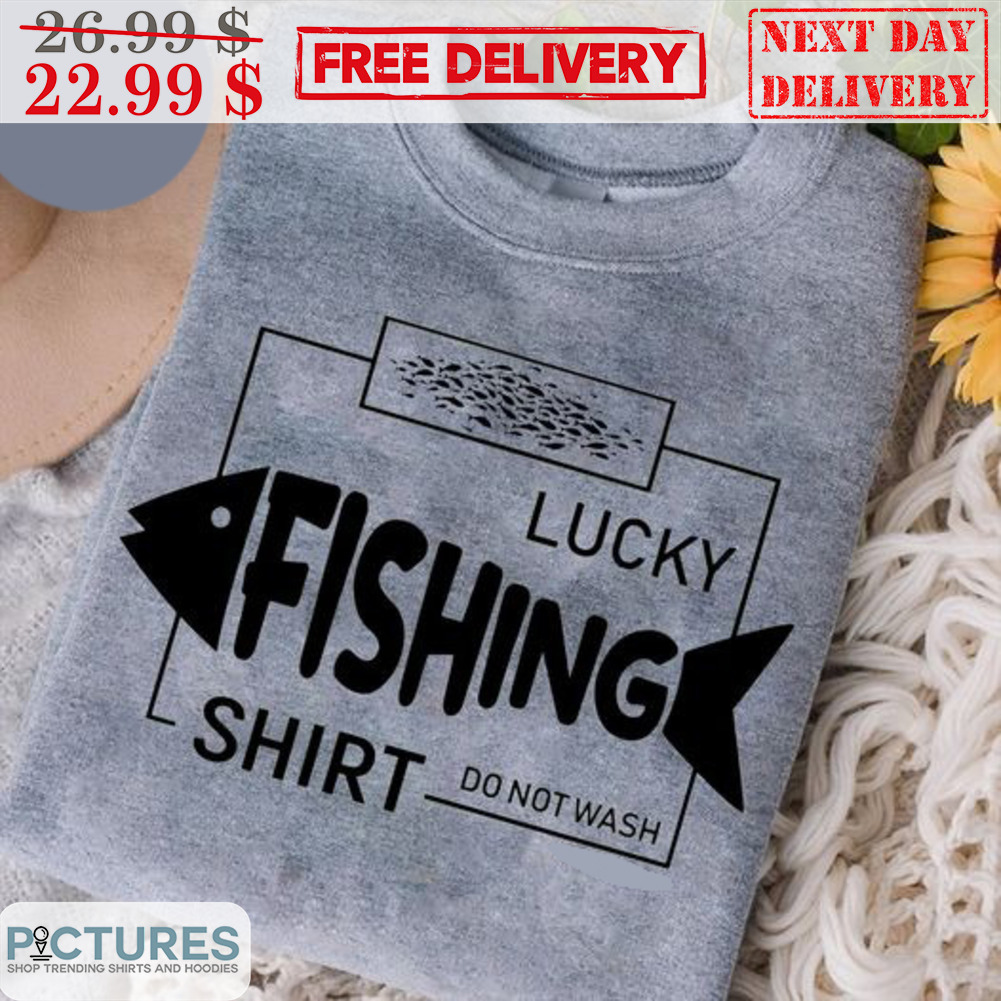 Lucky Fishing Do Not Wash Shirt Shirt