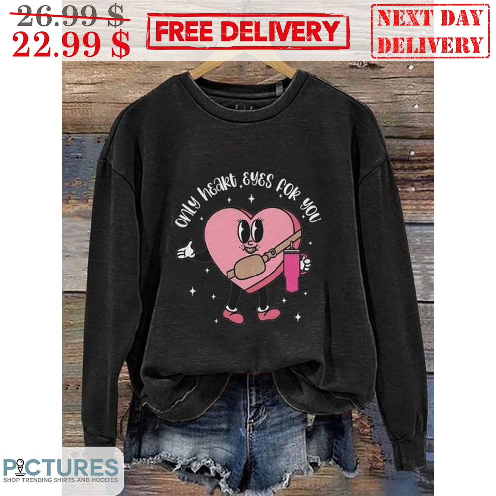 Only Heart Eyes For You Shirt