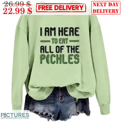 I Am Here To Eat All Of The Pickles Shirt