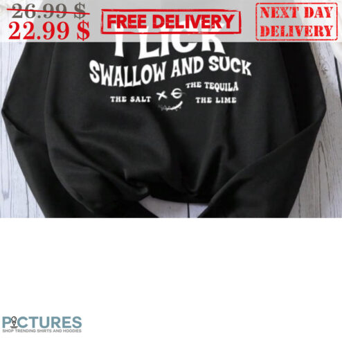 I Lick Swallow And Suck The Salt The Tequila The Lime Shirt