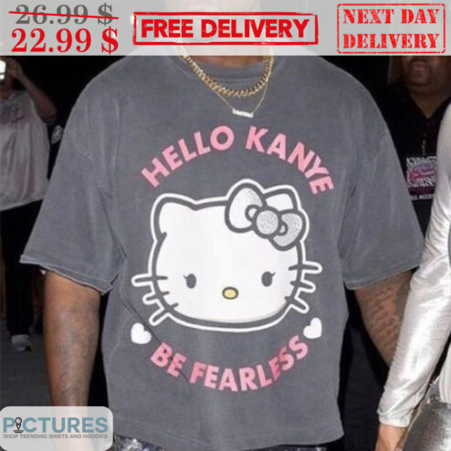 Kitty Cat Hello Kanye Be Fearless Shirt