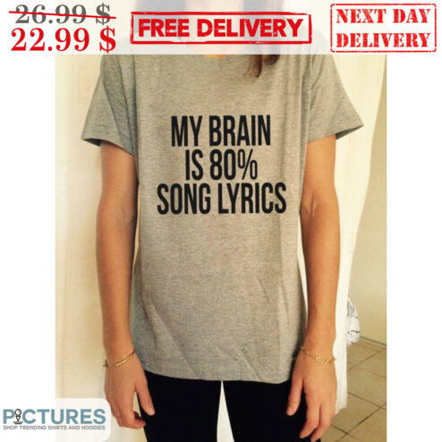 My Brain is 80% Song Lyrics Shirt