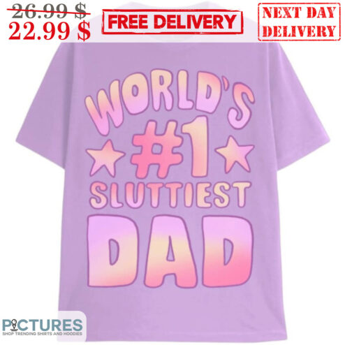 World's #1 Sluttiest Dad Shirt