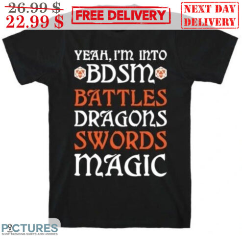 Yeah I'm Into BDSM Battles Dragons Swords Magic Shirt