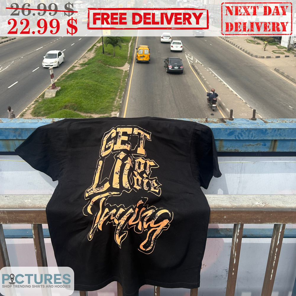Get Lit Or Die Tryin Shirt
