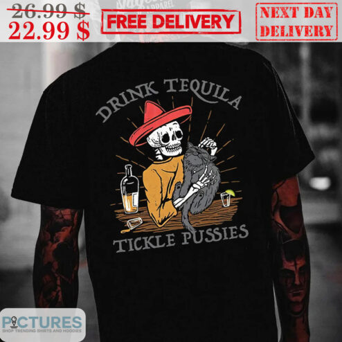 Skeleton Drink Tequila Tickle Pussies Shirt