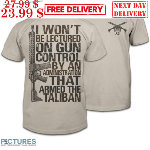 I Won't Be Lectured On Gun Control By An Administration That Armed The Taliban Vintage Shirt