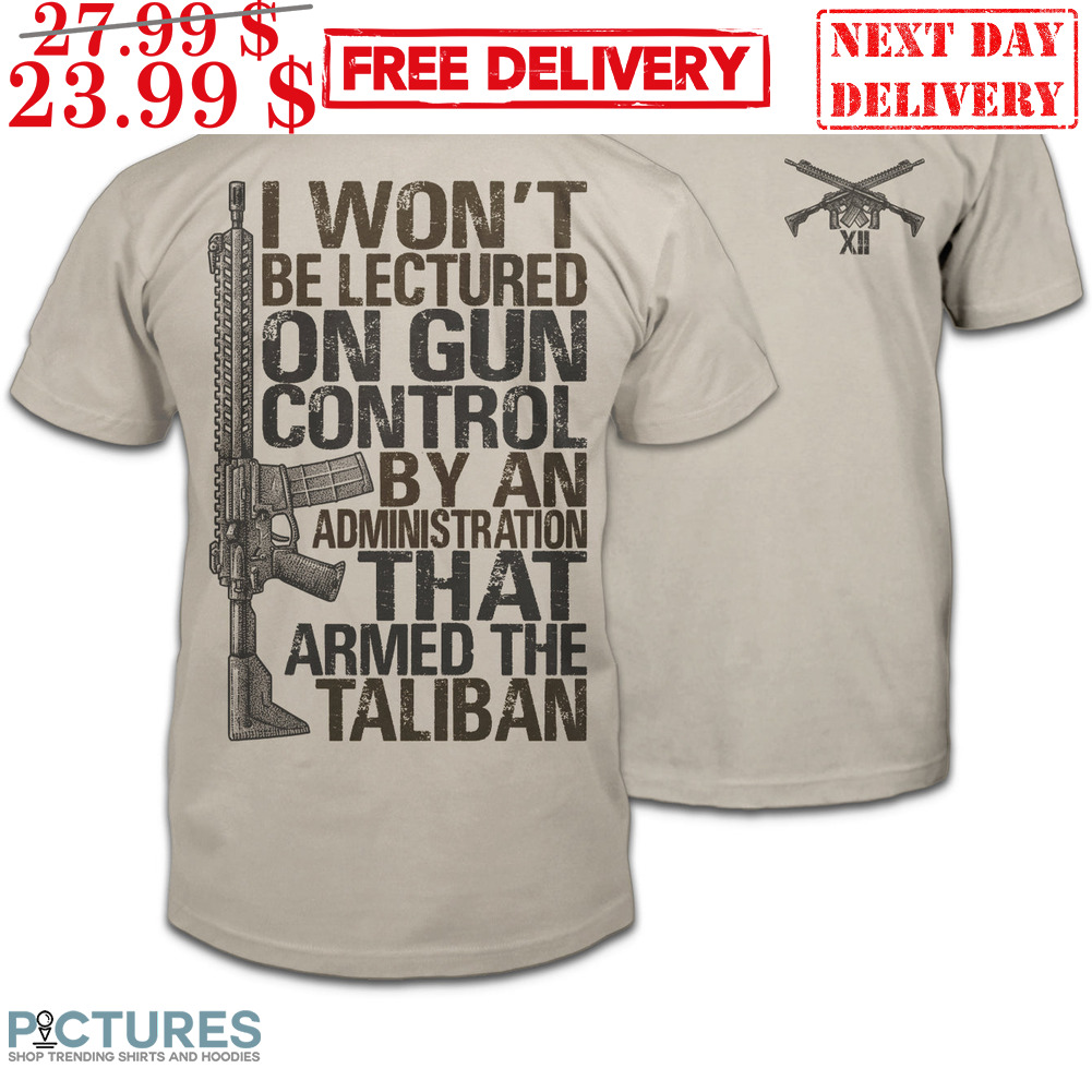 I Won't Be Lectured On Gun Control By An Administration That Armed The Taliban Vintage Shirt