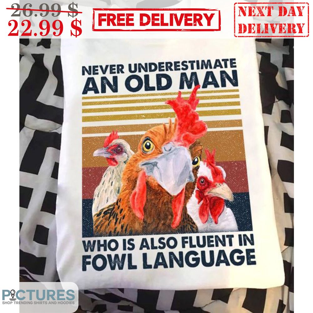 Chickens Never Underestimate An Old Man Who Is Also Fluent In Fowl Language Vintage Shirt