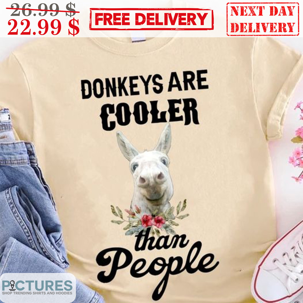Donkeys Are Cooler Than People Fun Shirt