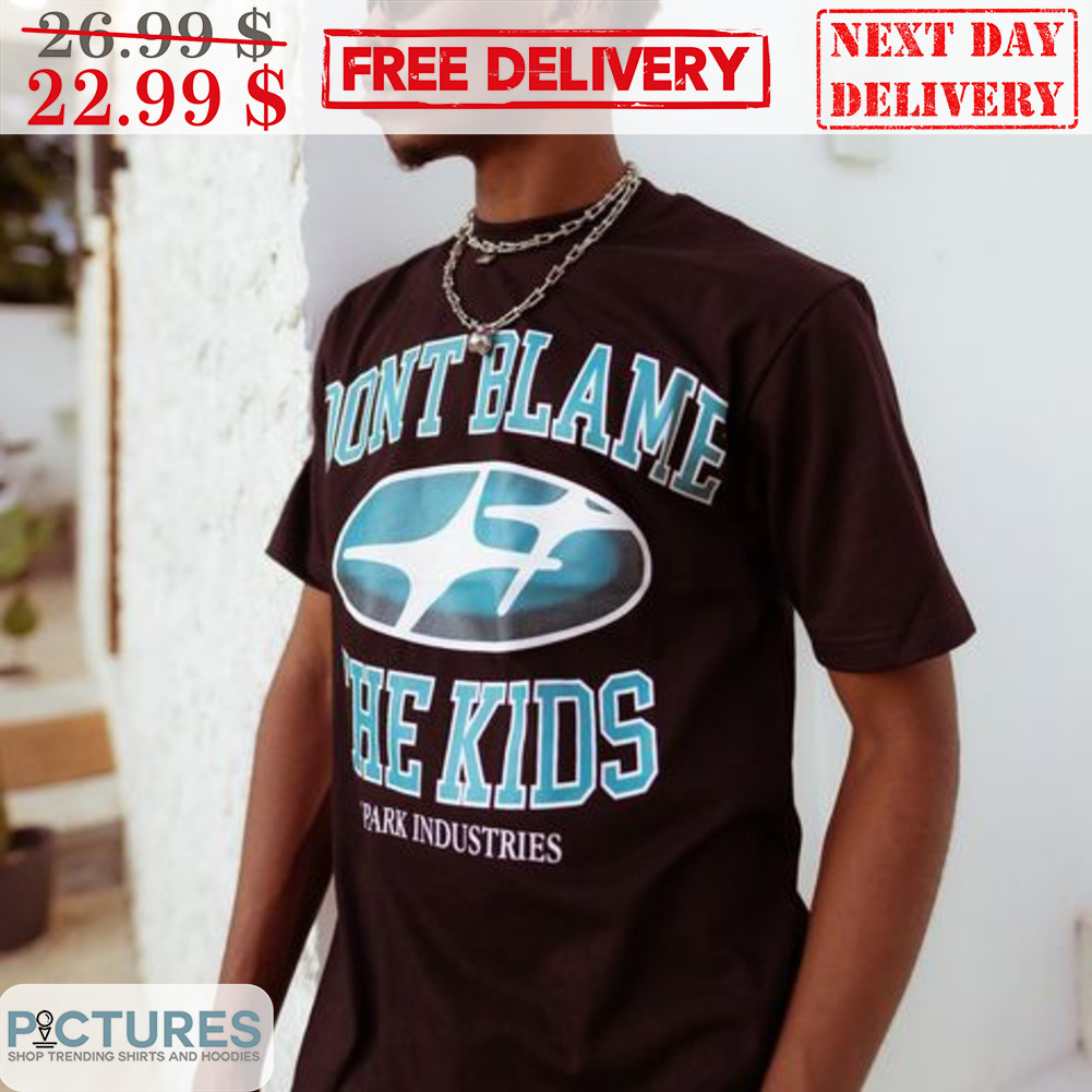 Don't Blame The Kids Park Industries Shirt