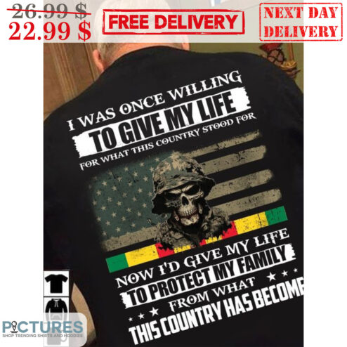 I Was Once Willing To Give My Life For What This Country Stood For Now I'd Give My Life To Protect My Family Shirt