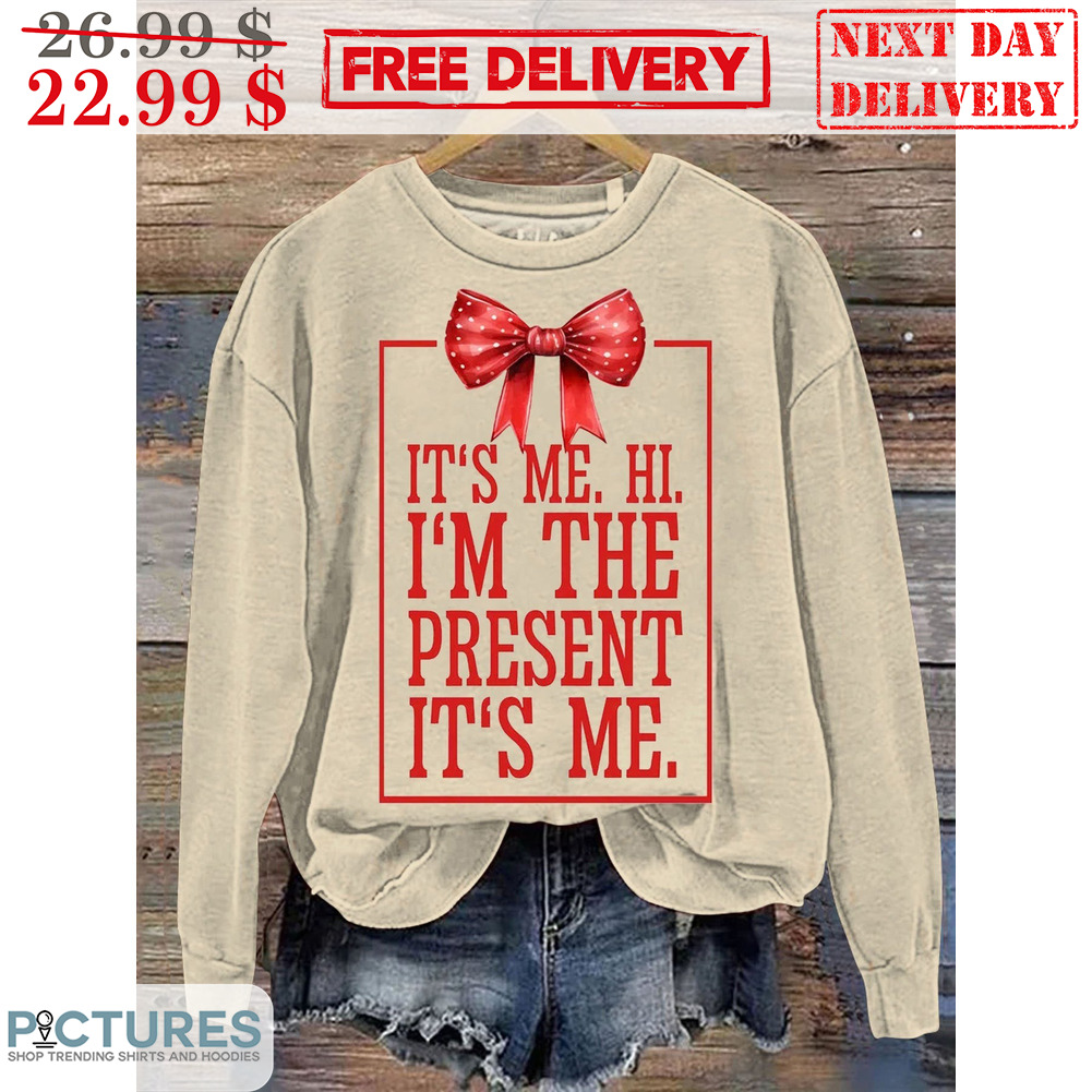 It's Me Hi I'm The Present It's Me Shirt