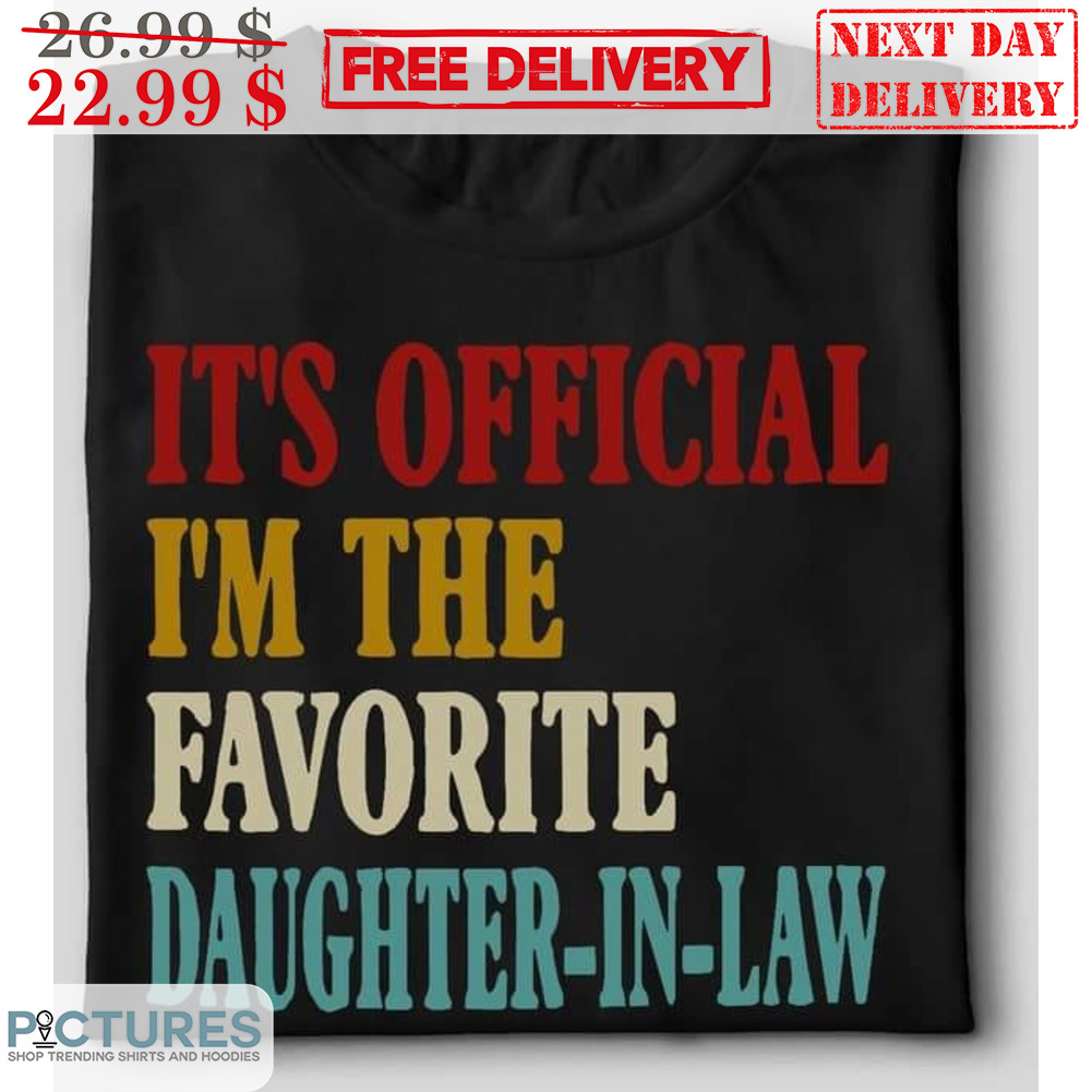 It's Official I'm The Favorite Daughter-In-law Shirt