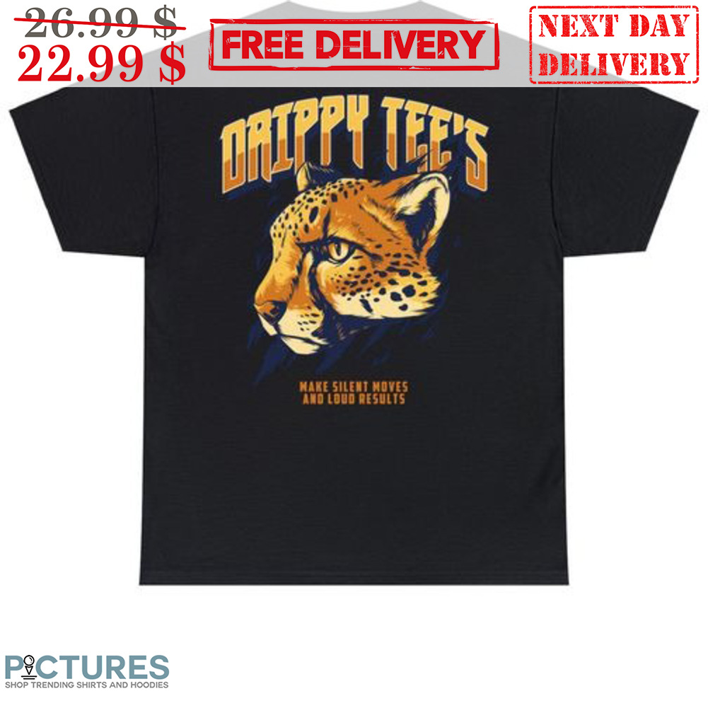 Leopard Drippy Tee's Make Silent Moves And Loud Results Shirt