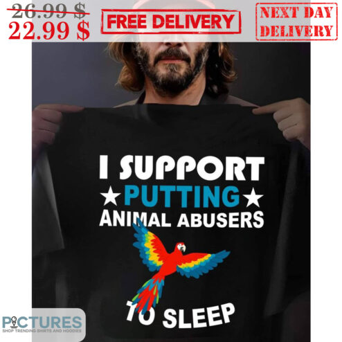 Parrot I Support Putting Animal Abusers To Sleep Shirt