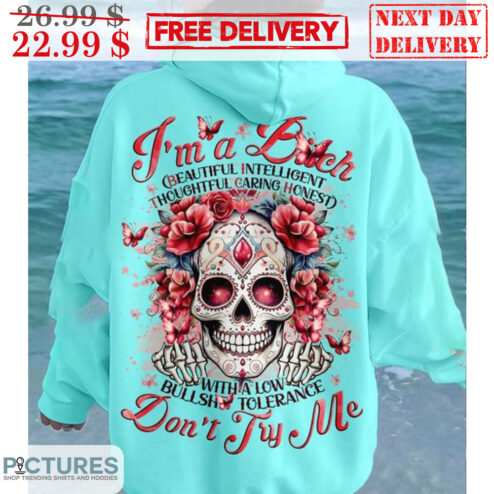 Skull I'm A Bitch Beautiful Intelligent Thoughtful Caring Honest With A Low Bullshit Tolerange Don't Try Me Shirt