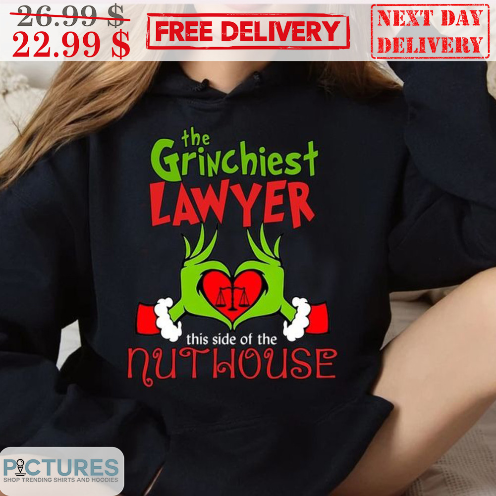 The Grinchiest Lawyer This Side Of The Nuthouse Christmas Shirt