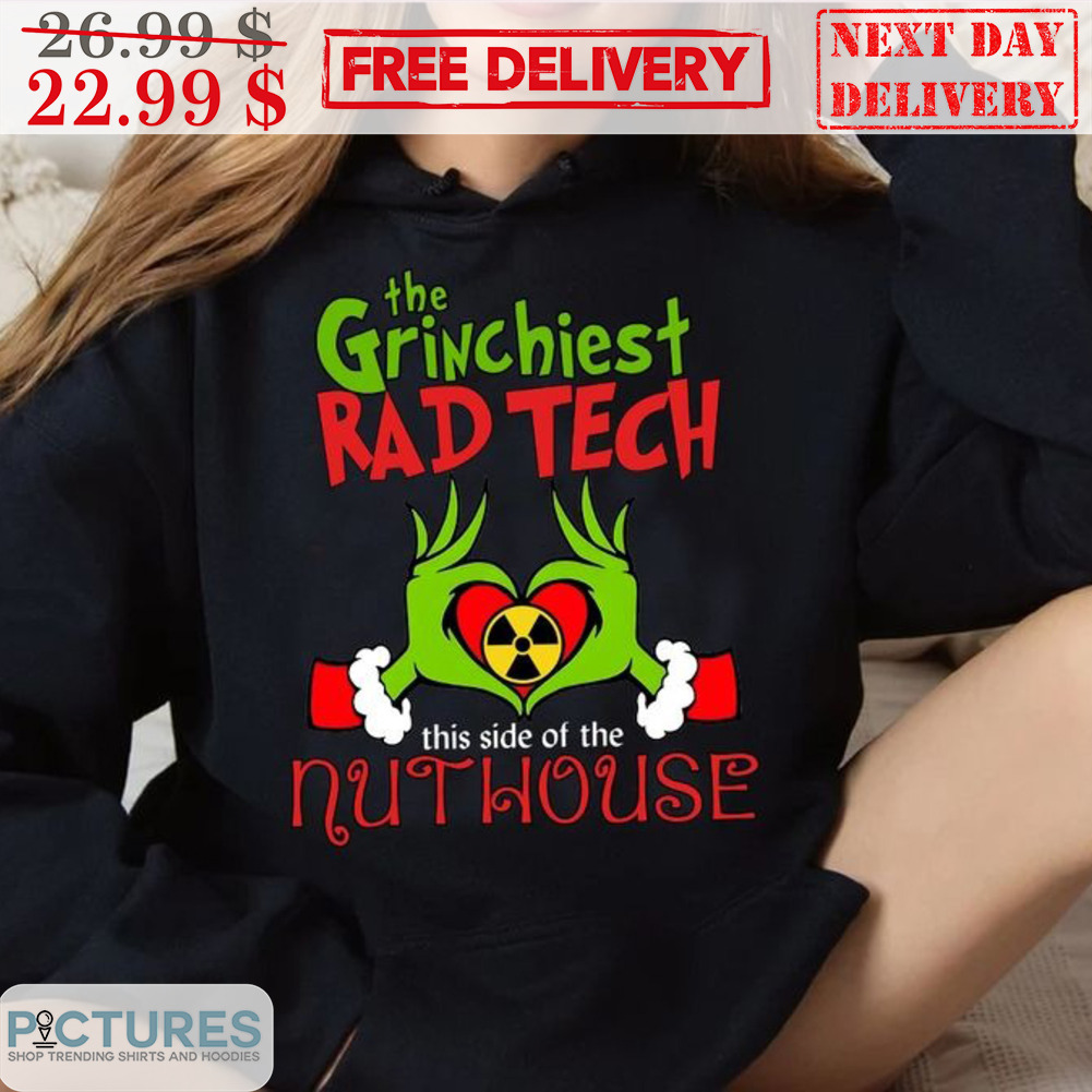 The Grinchiest Rad Tech This Side Of The Nuthouse Christmas Shirt