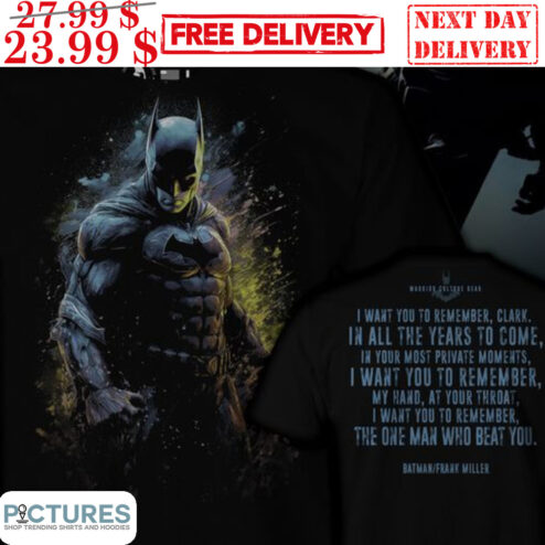 Bat Man I Want You To Remember Clark In All The Years To Come In Your Most Private Moments Shirt