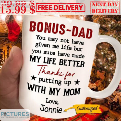 Bonus-Dad You May Not Have Given Me Life But You Sure Have Made My Life Better Mug