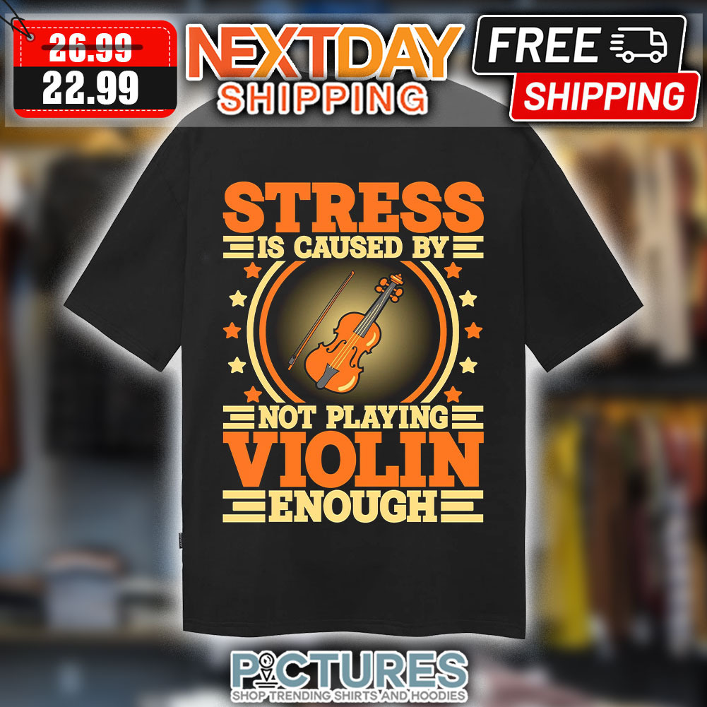 Stress Is Caused By Not Playing Violin Enough Vintage Shirt