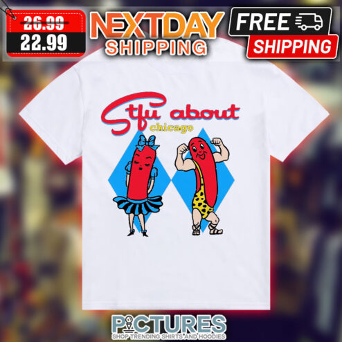 Sausage Stfu About Chicago Shirt