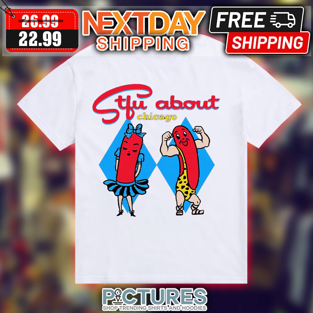 Sausage Stfu About Chicago Shirt