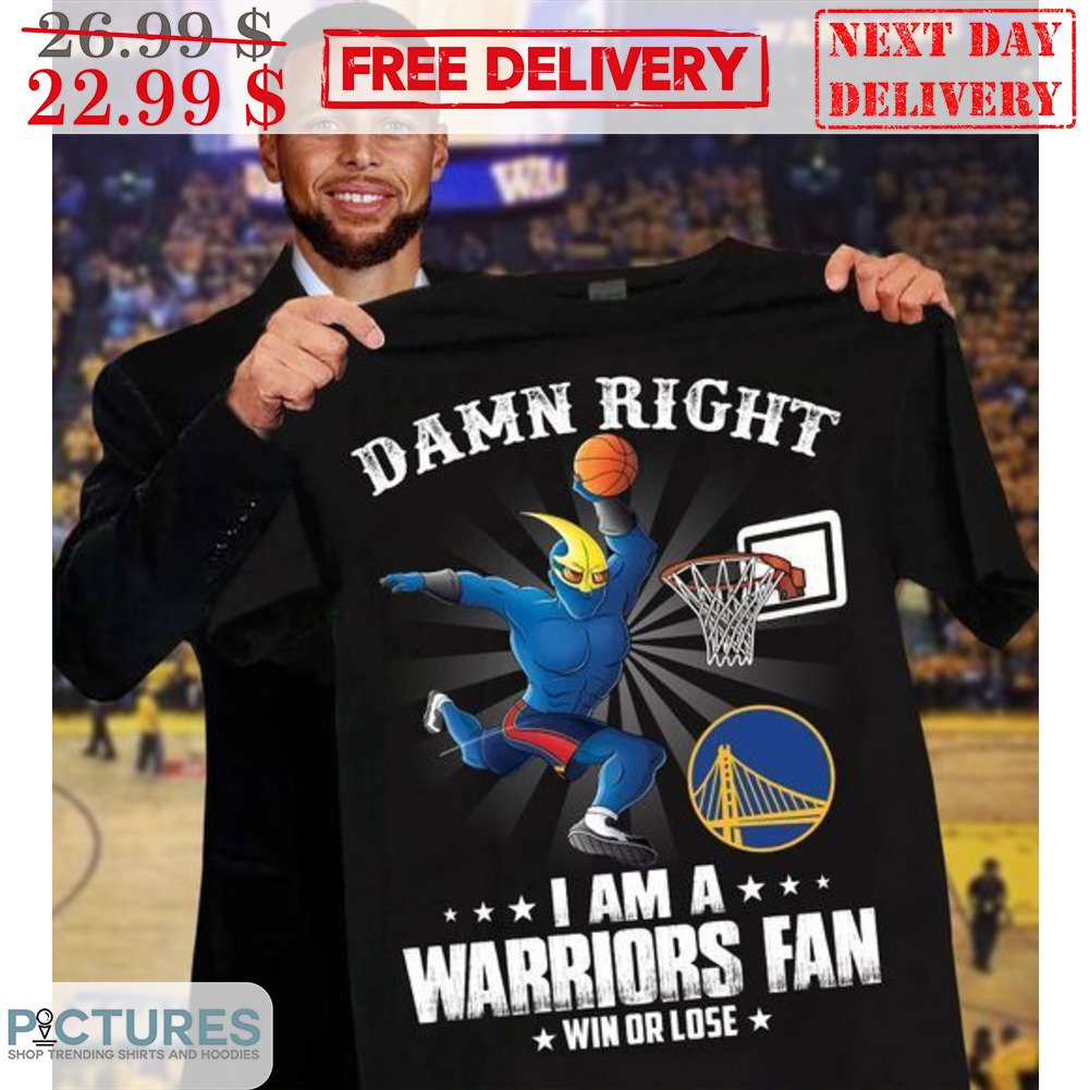 Mascot Damn Right I Am A Warriors Fan Win Or Lose Shirt
