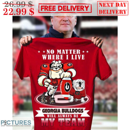 No Matter Where I Live Georgia Bulldogs Will Always Be My Team Mascot Shirt