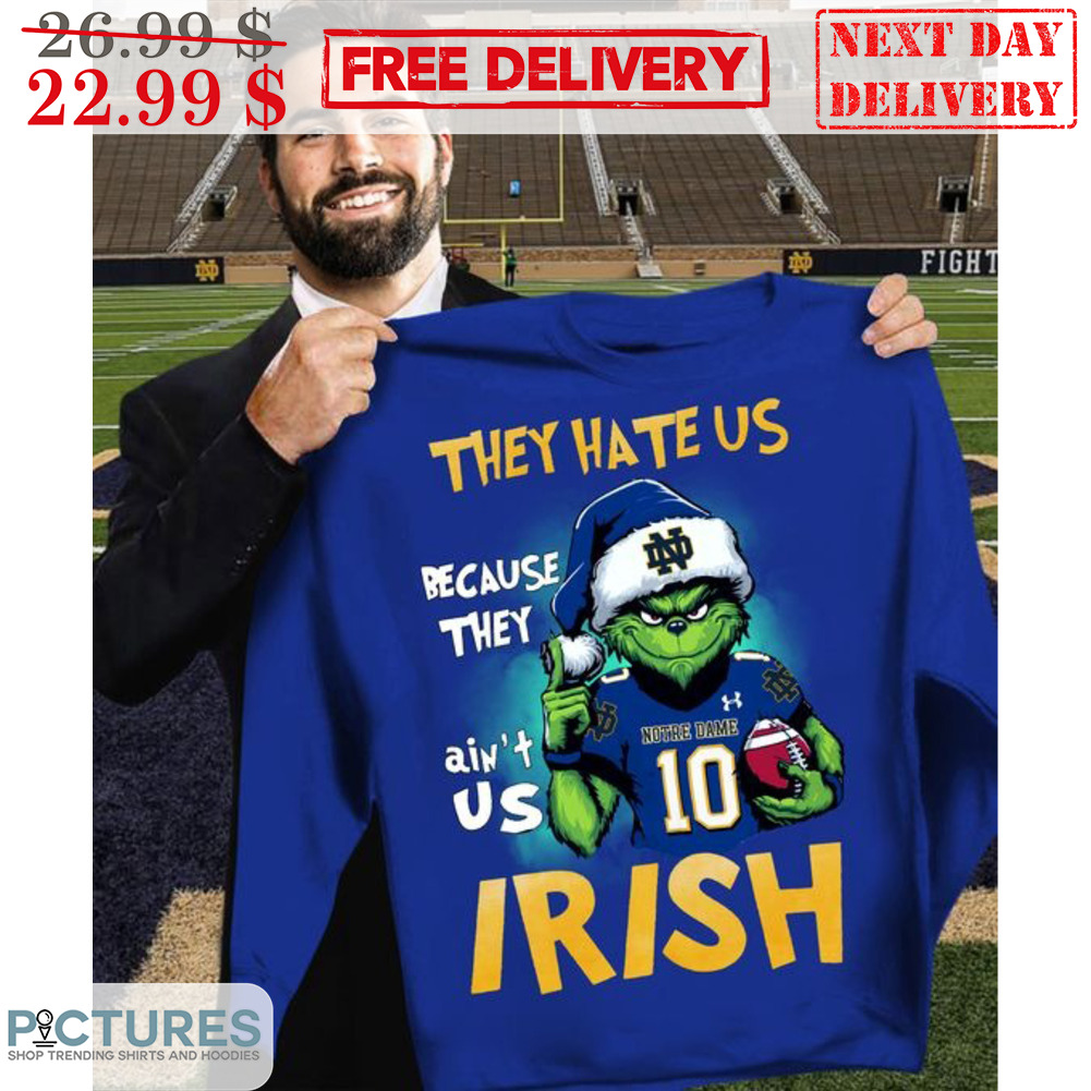 Santa Grinch They Hate Us Because They Ain't Us Notre Dame Irish Shirt