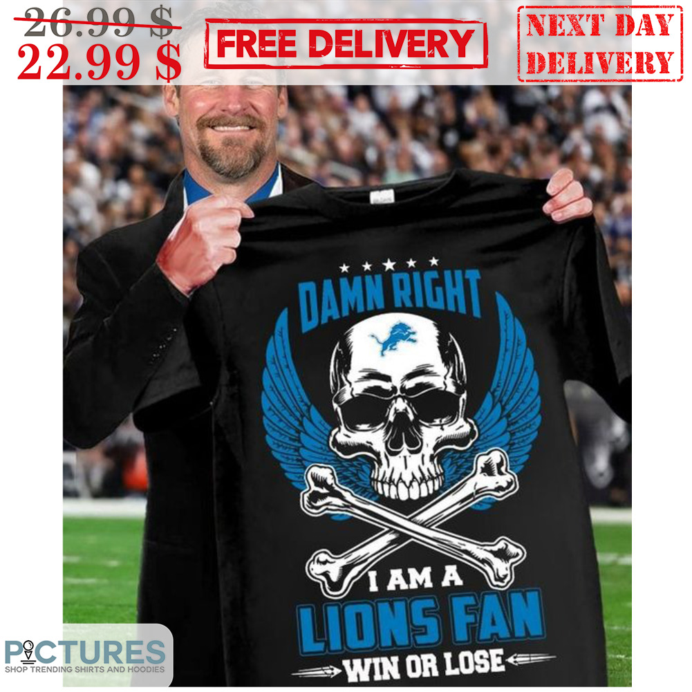 Skull Wings Damn Right I Am A Detroit Lions Fan Win Or Lose Shirt