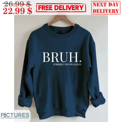 Bruh Formerly Known As Mom Shirt