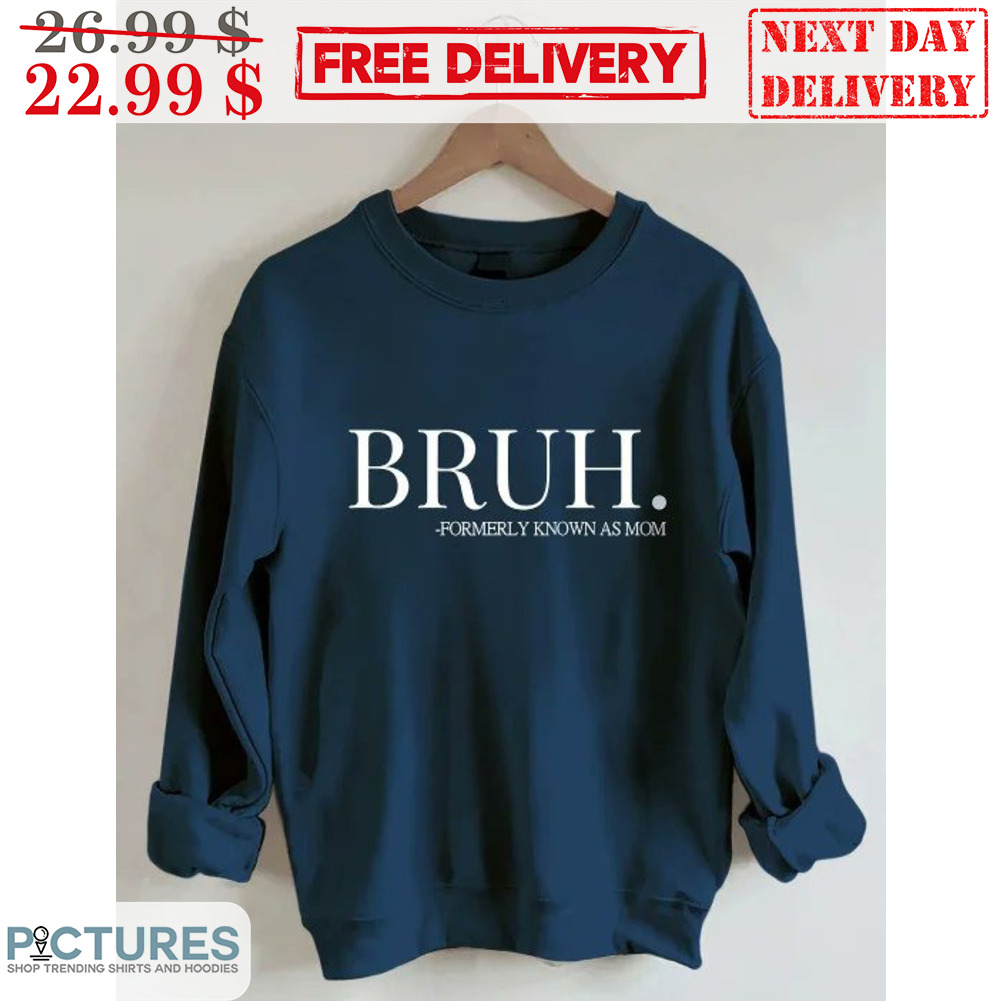 Bruh Formerly Known As Mom Shirt