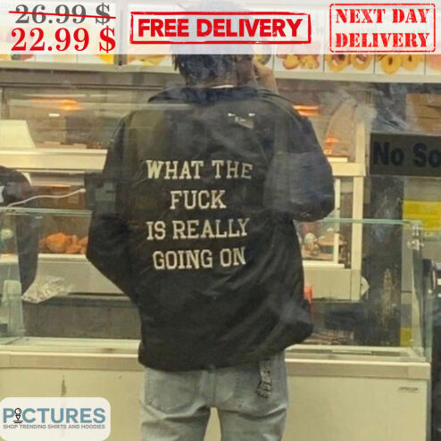 What The Fuck Is Really Going On Shirt