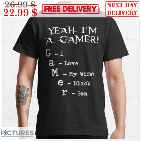 Yeah I'm A Gamer I Love My Wife's Black Son Shirt