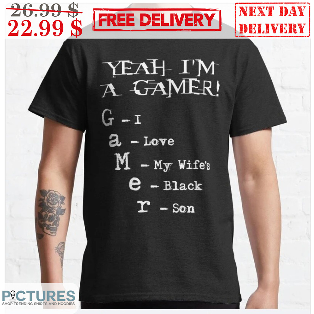 Yeah I'm A Gamer I Love My Wife's Black Son Shirt